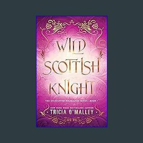 Wild Scottish Knight (The Enchanted by O'Malley, Tricia