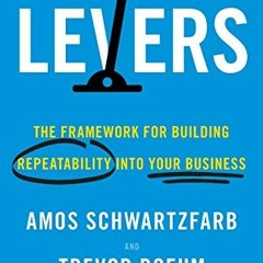 [Read] EPUB KINDLE PDF EBOOK Levers: The Framework for Building Repeatability into Your Business by