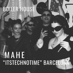 MAHE | BOILER HOUSE "ITSTECHNOTIME" BARCELONA 251123