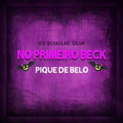 DJ DOUGLAS SILVA - NO PRIMEIRO BECK - (PIQUE DE BH)