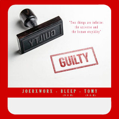 Guilty (A Joerxworx, Bleep and Tomy collab)