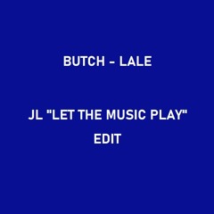 Butch - Lale (JL "Let The Music Play" Edit)