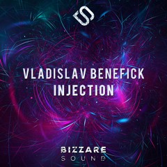 Vladislav Benefick - Injection (Original Mix) (Preview)