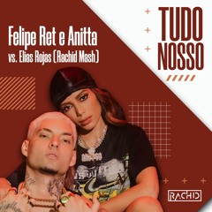 Tudo Nosso - Filipe Ret Feat Anitta Vs. Elias Rojas E Slupie (Rachid MASH) FREE DOWNLOAD