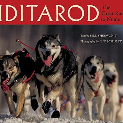 ACCESS PDF 📩 Iditarod: The Great Race to Nome by  Bill Sherwonit &  Jeff Schultz [KI