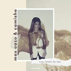 Max Oazo & Camishe - Every Breath You Take (trumup$)