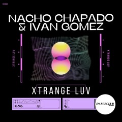 Nacho Chapado & Ivan Gomez - Xtrange Luv