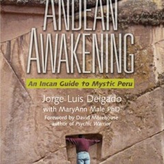 [Download] PDF 📃 Andean Awakening: An Inca Guide to Mystical Peru by  Jorge Delgado,