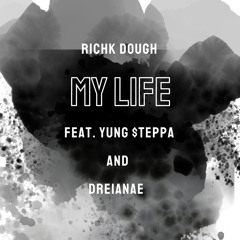 RichK Dough Feat. Yung $teppa & Dreianae - My Life