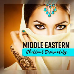 Middle Eastern Chillout Sensuality