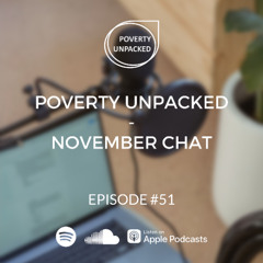 51. Poverty Unpacked - November chat