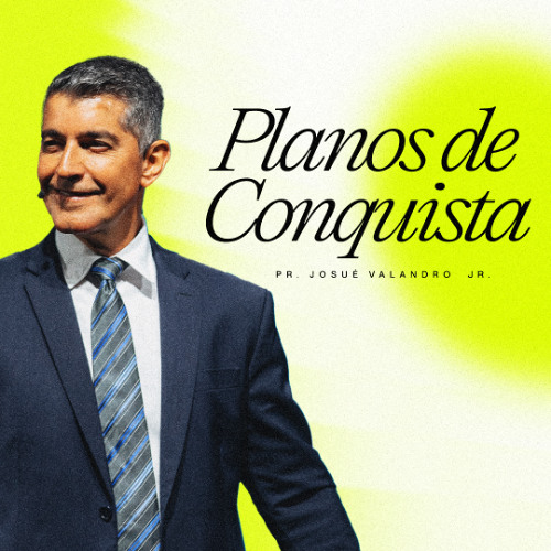 Planos de Conquista | Pr. Josué Valandro Jr