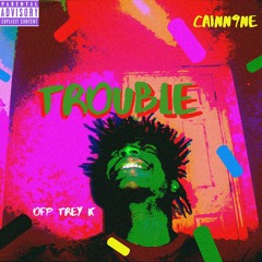 Trouble (FT. CAINN9NE).prod by malloy x Aidan Han