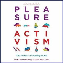 [Ebook]$$ 📕 Pleasure Activism: The Politics of Feeling Good (Emergent Strategy) [PDF EBOOK EPUB KI