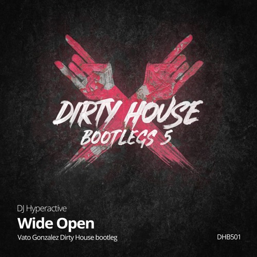 DJ Hyperactive - Wide Open (Vato Gonzalez Dirty House bootleg)