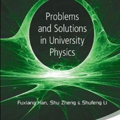 [READ] PDF 💌 Problems and Solutions in University Physics by  Fuxiang Han,Shu Zheng,