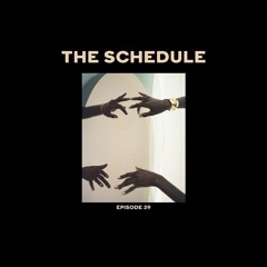 The Schedule Ep. 39