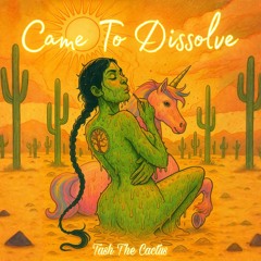 Came To Dissolve