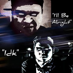 "I'll Be Alright/Idk"(Prod By. Novmber & ae Beats)