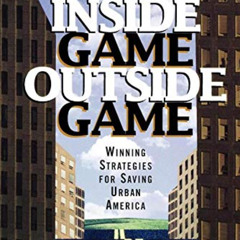 [FREE] PDF 📨 Inside Game/Outside Game: Winning Strategies for Saving Urban America b
