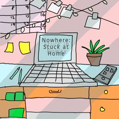 Nowhere: Stuck at Home