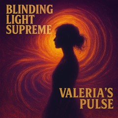 Blinding Light Supreme-Valeria’s Pulse(1) #Hip-Hop soulful