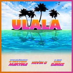 Ulala - Stavros Martina & Kevin D & Los Danys (Buy = Free Download)