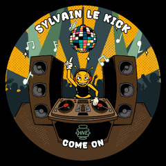 PREMIERE: Sylvain Le Kick - Come On [Hive Label]