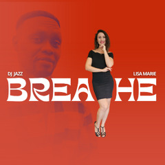 Breathe- Dj Jazz x Lisa Marie