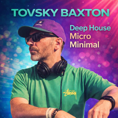 TOVSKY BAXTON –DJ Set Deep House • Micro • Minimal.
