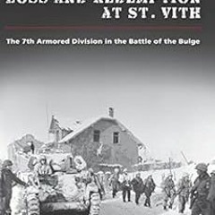 Access PDF EBOOK EPUB KINDLE Loss and Redemption at St. Vith: The 7th Armored Divisio