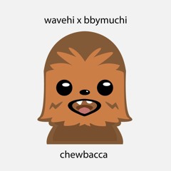 Chewbacca Wavehi x Bbymuchi (prod. twiist)