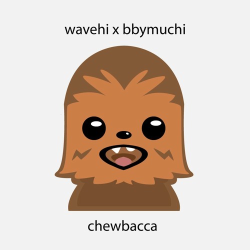 Chewbacca Wavehi x Bbymuchi (prod. twiist)