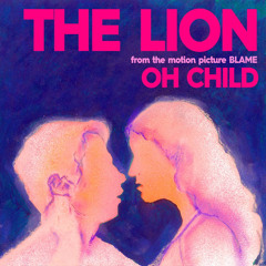 The Lion - Oh Child!