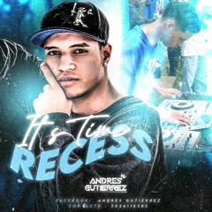 IT'S TIME FOR RECESS 1.0 (ANDRÉS GUTIÉRREZ)