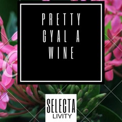 Pretty Gyal Ah Wine - Selecta Livity