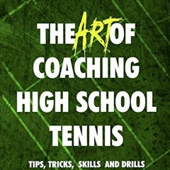 Access KINDLE PDF EBOOK EPUB The Art of Coaching High School Tennis: Coach's Workbook