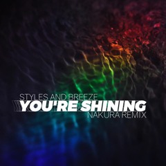 Styles & Breeze - You're Shining (Nakura Remix) [FREE DOWNLOAD]