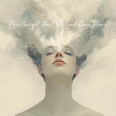 Rave tonight, don’t let it end(Rave Remix)