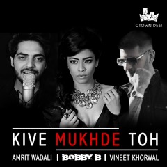 Bobby B ft. Amrit Wadali - Kive Mukhde Toh (Gtown Desi Remix)