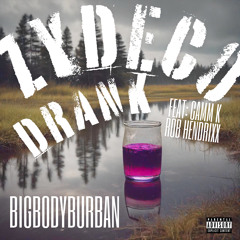 Zydeco Drank (Feat. Camm K & Rob Hendrixx)