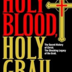 DOWNLOAD KINDLE 📨 Holy Blood, Holy Grail: The Secret History of Christ. The Shocking