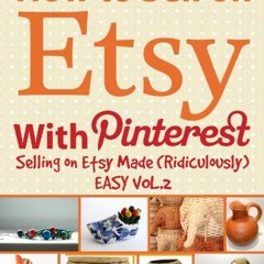 [PDF] ❤️ Read How to Sell on Etsy With Pinterest | Selling on Etsy Made Ridiculously Easy Vol.2: