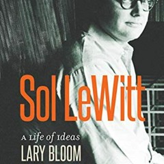 READ [EBOOK EPUB KINDLE PDF] Sol LeWitt: A Life of Ideas by  Lary Bloom 📩