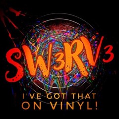 Sw3rv3 _I've Got That On Vinyl!