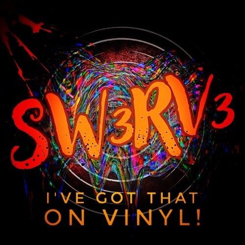 Sw3rv3 _I've Got That On Vinyl!
