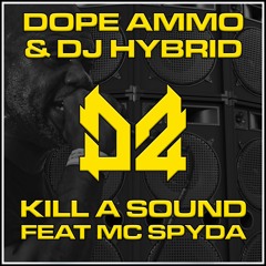 Dope Ammo, DJ Hybrid, MC Spyda - Kill A Sound (DJ Hybrid VIP)