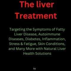 PDF/READ The liver treatment: Targeting the Systems of Fatty Liver Disease, Autoimmune