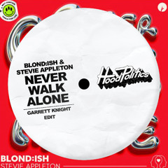 BLOND:ISH & Stevie Appleton - Never Walk Alone (Garrett Knight Edit)