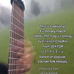 Frog is coming - Locrian Chlopin  𑀒 ̥𐩻⛣ⴻ⟟𐩠𐪅𐪌𐩴 〬𐩭⨢ⵄ𐪅𑀑𐩮𑀑𑀊𐩬𐰔𐩮𑀵